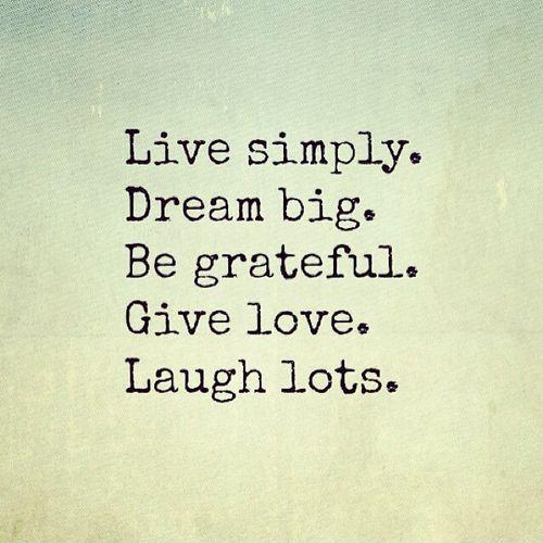 live-simply-dream-big-be-grateful-give-love-laugh-lots-quote-1.jpg